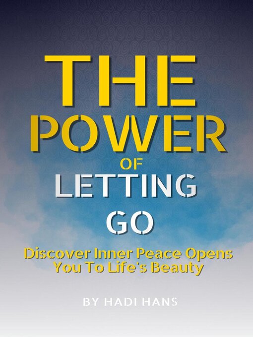 Title details for The Power of Letting Go Discover Inner Peace Opens You to Life's Beauty by Hadi hans - Available